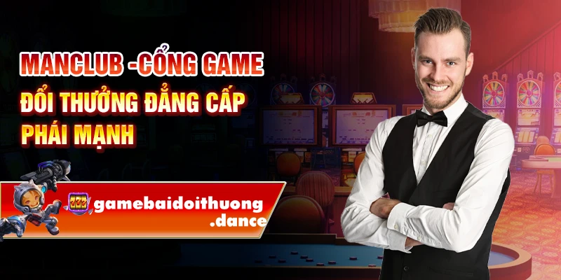 ManClub -Cổng game đổi thưởng đẳng cấp phái mạnh 