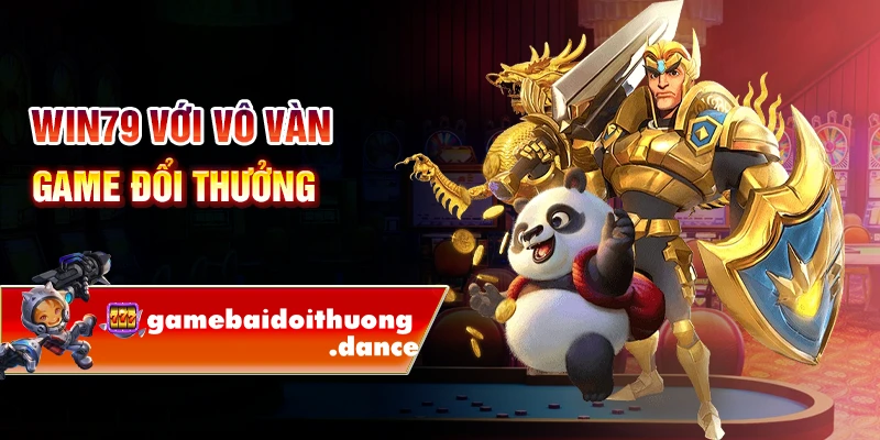 Win79 với vô vàn game đổi thưởng 